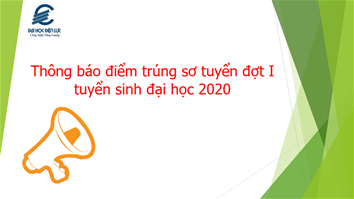 Thông báo điểm trúng sơ tuyển đợt I tuyển sinh hệ đại học chính quy năm 2020