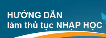 HƯỚNG DẪN LÀM THỦ TỤC NHẬP HỌC CHO TÂN SINH VIÊN 2019